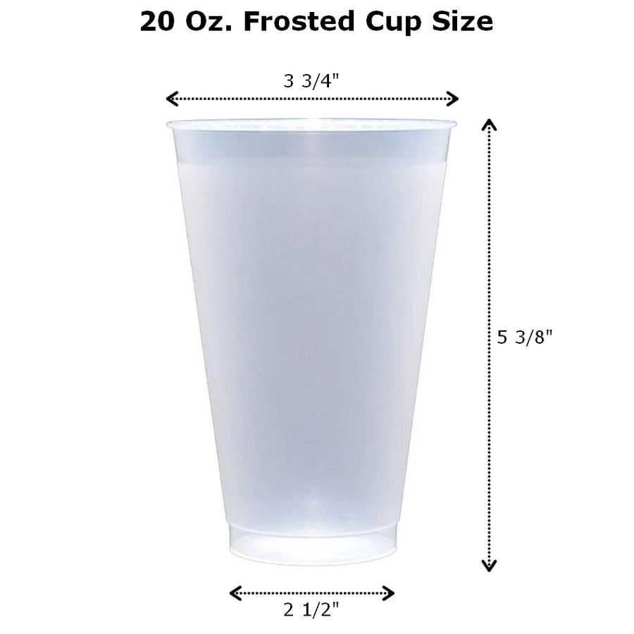 20 oz frosted shatterproof cups measure 3 3/4 inch wide at top by 5 3/8 inches tall by 2 1/2 inches at base