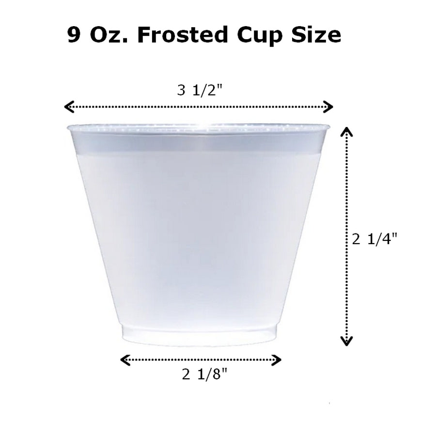 9 oz frosted shatterproof cups measure 3 1/2 inch wide at top by 2 1/4 inches tall by 2 1/8 inches at base