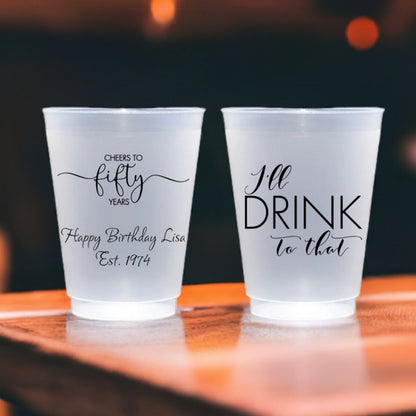 Frosted plastic cups personalized for 50th birthday with 'Cheers to Fifty' design and custom text on front side and 'I'll Drink To That' design on back side in black text