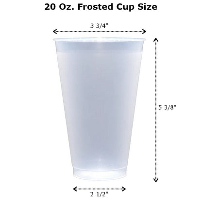 20 oz frosted shatterproof cups measure 3 3/4 inch wide at top by 5 3/8 inches tall by 2 1/2 inches at base